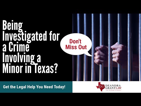 Being Investigated for a Crime Involving a Minor in Texas? Get the Legal Help You Need Today!