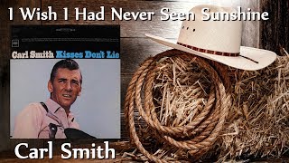 Carl Smith - I Wish I Had Never Seen Sunshine