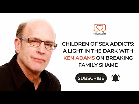 Children of Sex Addicts A Light in the Dark with Ken Adams on Breaking Family Shame