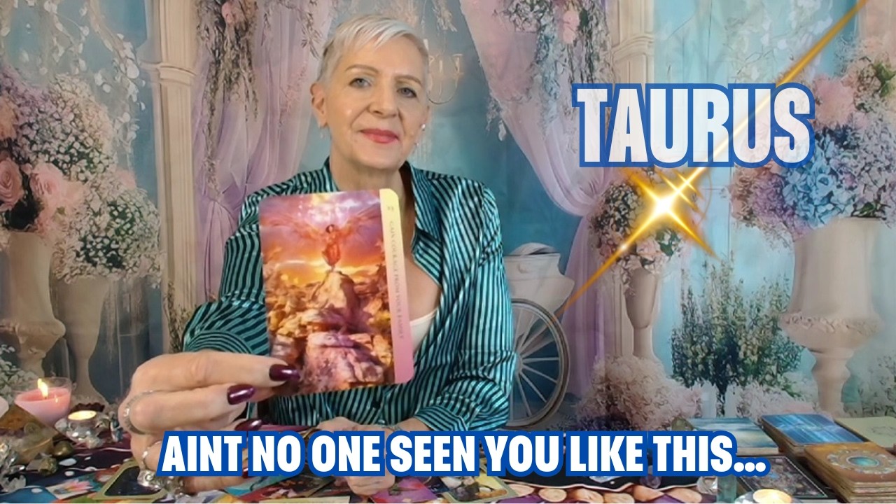 TAURUS Ain't No One Seen You Like This…Nothing & No One is Going to Get in Your Way!