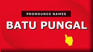 How to pronounce Batu Pungal