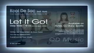 Kool De Sac (aka Drew Todd) feat. Aura - Let It Go! (Deep Water Chill Mix)