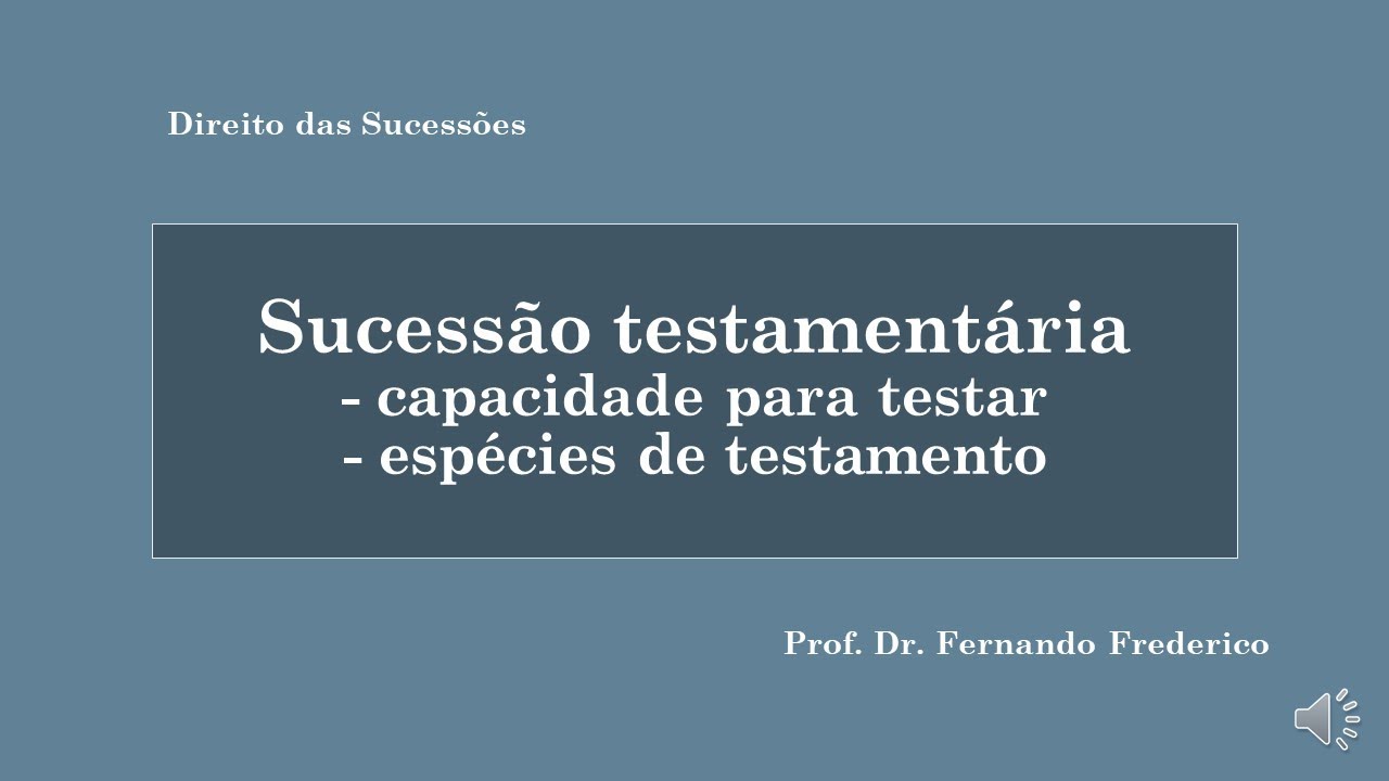 Sucessão testamentária: capacidade para testar e espécies de testamentos