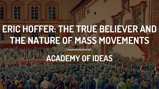 Eric Hoffer: The True Believer and The Nature of Mass Movements