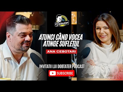 Atunci când vocea atinge sufletul - Ana Cebotari Podcastul Invitații lui Dobrater