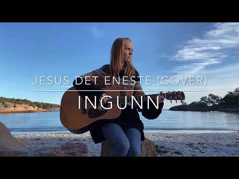 Jesus det eneste (cover) - Ingunn