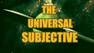 THE UNIVERSAL SUBJECTIVE 