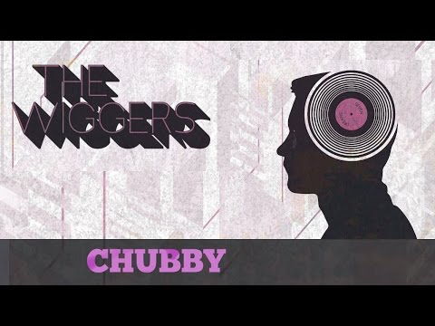 The Wiggers - Chubby