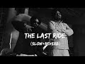 The Last Ride (Slow+Reverb)