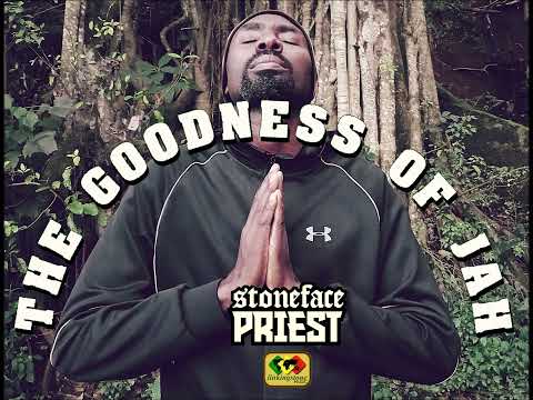 Stoneface Priest - The goodness of Jah