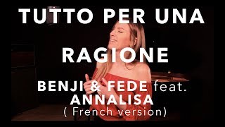 TUTTO PER UNA RAGIONE ( FRENCH VERSION ) BENJI &amp; FEDE feat ANNALISA (SARA&#39;H COVER )