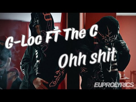 G-LOC FT THE C - OHH SHIT |LYRICS|