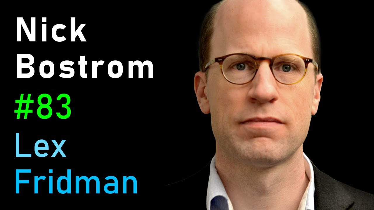 Nick Bostrom: Simulation and Superintelligence | Lex Fridman Podcast #83