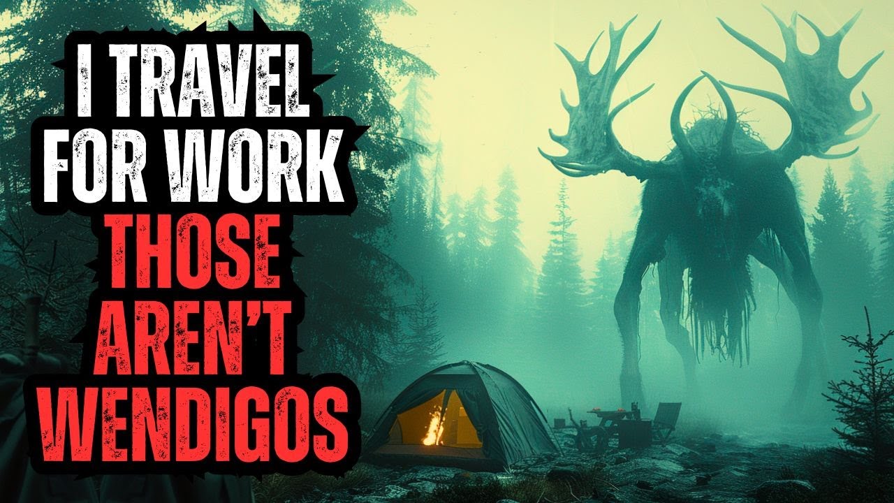 Stories From a Traveler - Those Aren't Wendigos