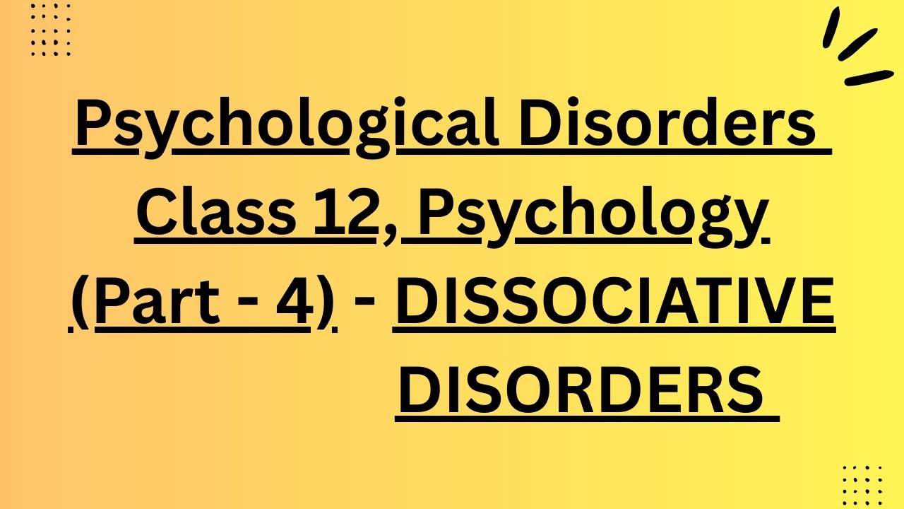 Dissociative disorders and it's 4 types || Psychological disorders Class 12 || chapter 4
