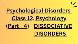Dissociative disorders and it's 4 types || Psychological disorders Class 12 || chapter 4