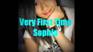 Very First Time - Sophia ♫