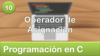 10. Programación en C - Operador de Asignación