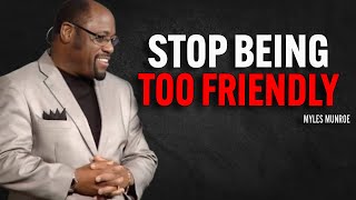 STOP BEING TOO FRIENDLY - Myles Munroe Motivation Speech