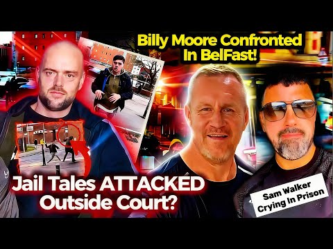 Jail Tales ATTACKED Outside Court 😮 | Billy Moore CONFRONTED In Belfast! | Sam Walker Crying In Jail