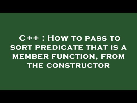 C++ : How to pass to sort predicate that is a member function, from the constructor