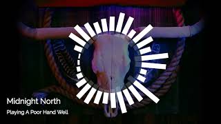 Midnight North - "Playing A Poor Hand Well"