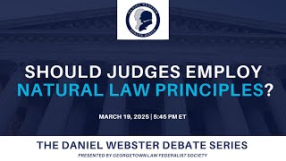 Click to play: Daniel Webster Debate Series: Should Judges Employ Natural Law Principles?