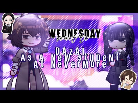 •Wednesday react to Dazai as a new Student at Nevermore || Wednesday season 2 | BSD || Gacha React•