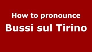 How to pronounce Bussi Sul Tirino