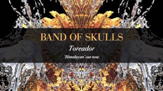 Band Of Skulls - Toreador