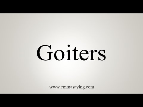 How To Say Goiters