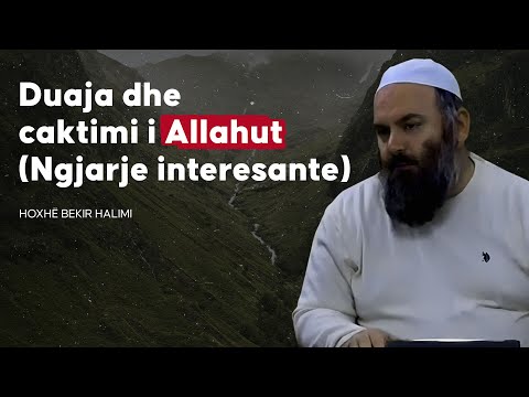 Duaja dhe caktimi i Allahut (Ngjarje interesante) - Hoxhë Bekir Halimi