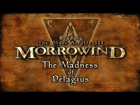 The Madness of Pelagius [ Morrowind Ed. ]