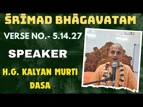 Srimad Bhagavatam Class 05.14.27, Speaker:- H.G. Kalyan Murti Dasa