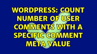 Wordpress: count number of user comments with a specific comment meta value (2 Solutions!!)