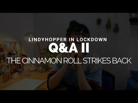 Lindy Hopper in Lockdown - Q&A II - the Cinnamon Roll strikes back