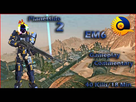 Planetside 2 - EM6 40 Kills 4KD Session Segment |  Gameplay Commentary