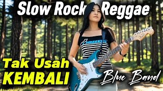 Download lagu Tak Usah Kembali | Lagu Slow Rock Reggae Terbaru dari Blue Band | Lagu sedih menyentuh hati mp3
