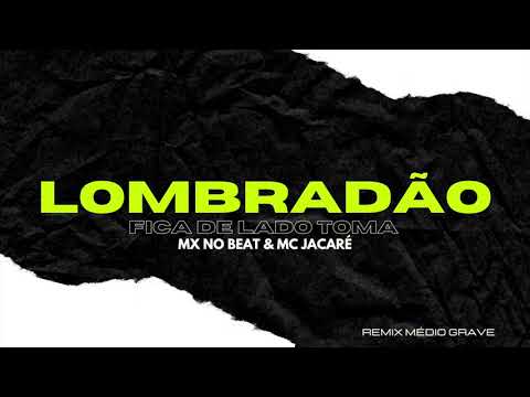 MX no Beat & Mc Jacaré - Lombradão (Fica de Lado Toma) - Remix (Médio Grave)
