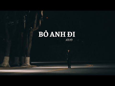 AK49 -  Bỏ Anh Đi | Official MV