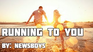 Newsboys - Running to You Lyric Video