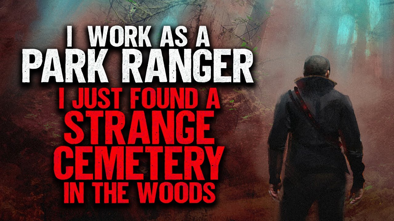 "I Work As A Park Ranger. I Just Found A Strange Cemetery In The Woods" | Creepypasta