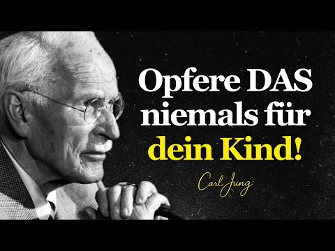 Das Einzige, was du NIEMALS für ein erwachsenes Kind opfern darfst – Carl Jung