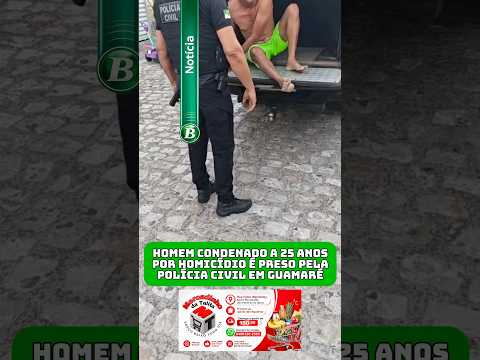 🚨 HOMEM CONDENADO A 25 ANOS POR HOMICÍDIO É PRESO PELA POLÍCIA CIVIL EM GUAMARÉ RN