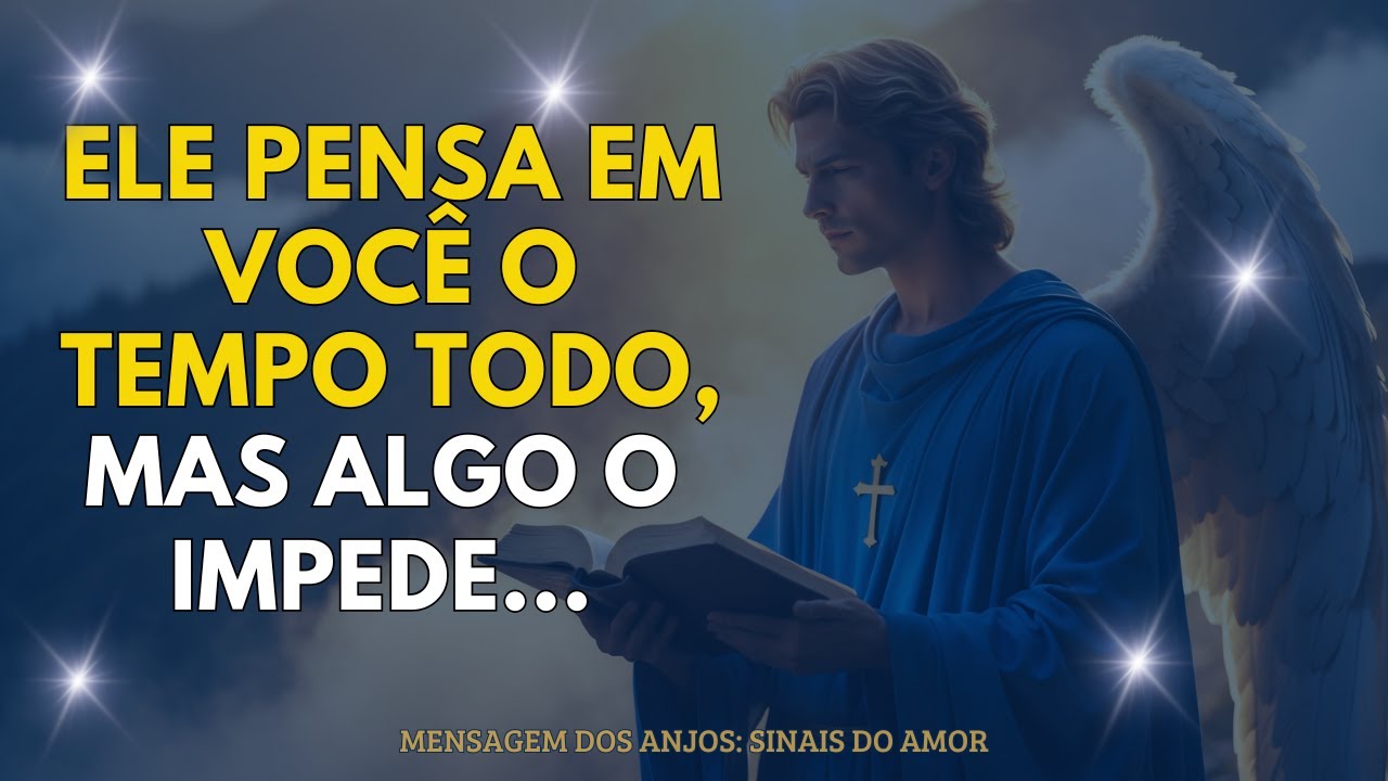 ELE Pensa em VOCÊ o TEMPO Todo, Mas Algo O IMPEDE... Mensagem dos Anjos