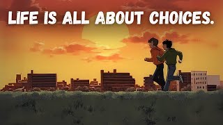 Life is all about choices.