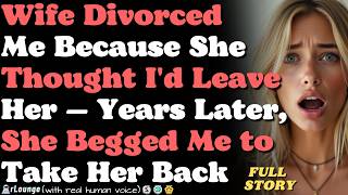Wife Divorced Me Because She Thought I'd Leave Her — Years Later, She Begged Me to Take Her Back
