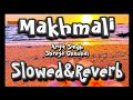 Makhmali | Slowed + Reverb | Arijit Singh | Shreya | Lofi Song | Full Song |Rait bhi hain makhmali