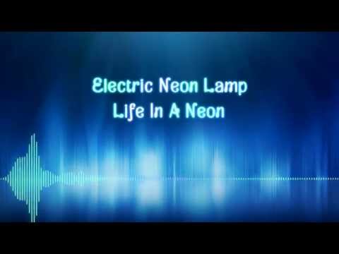 Life in a Neon - Electric Neon Lamp [Audio]