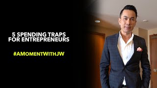 A Moment With JW | 5 Spending Traps for an Entrepreneur